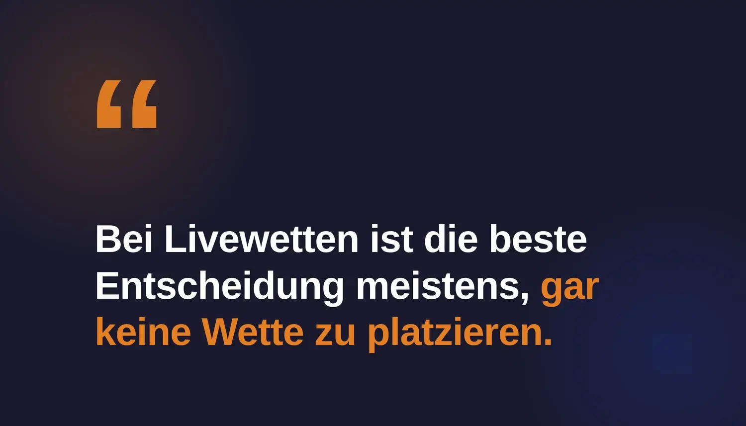 Keine Wette ist besser als eine schlechte Wette. Zitatbild zur Livewetten-Strategie: Manchmal ist es besser, gar keine Wette zu platzieren.